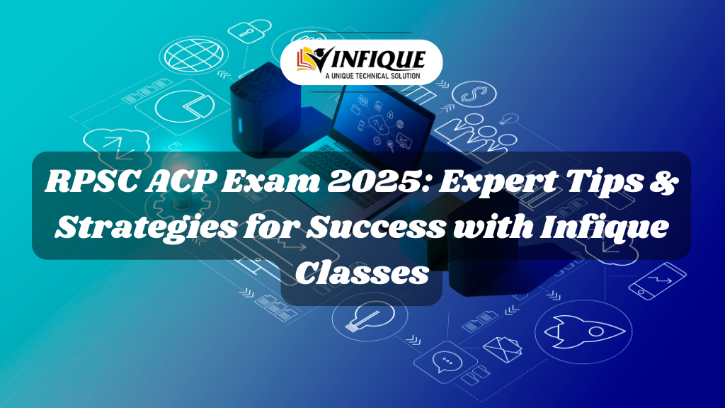 RPSC ACP Exam 2025: Expert Tips & Strategies for Success with Infique Classes