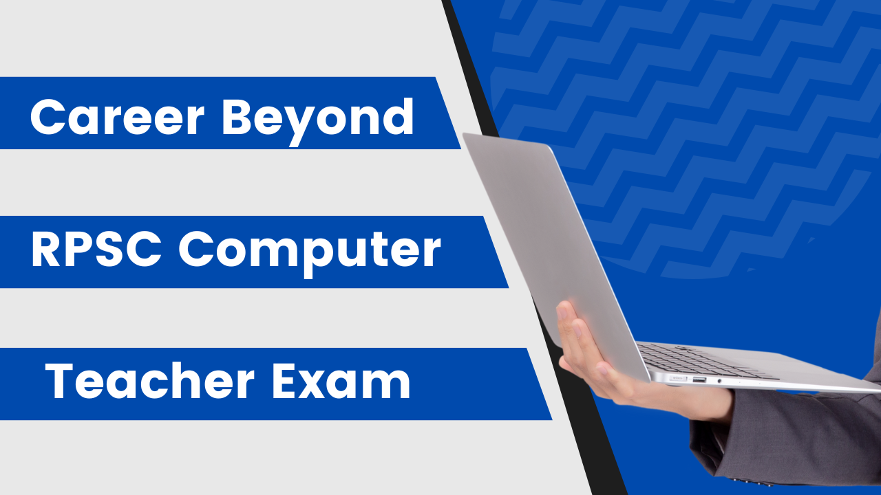 Career Beyond the RPSC Computer Teacher Exam