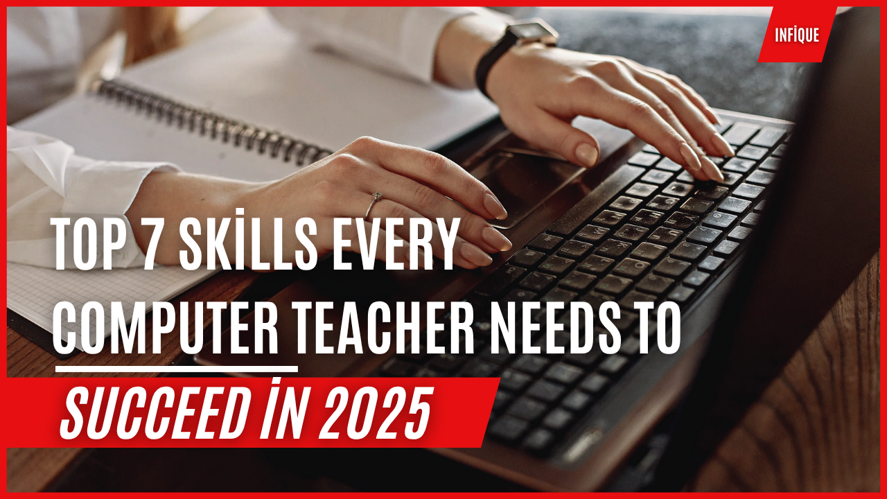 Top 7 Skills Every Computer Teacher Needs to Succeed in 2025